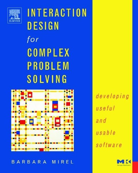 Interaction Design for Complex Problem Solving: Developing Useful and Usable Software