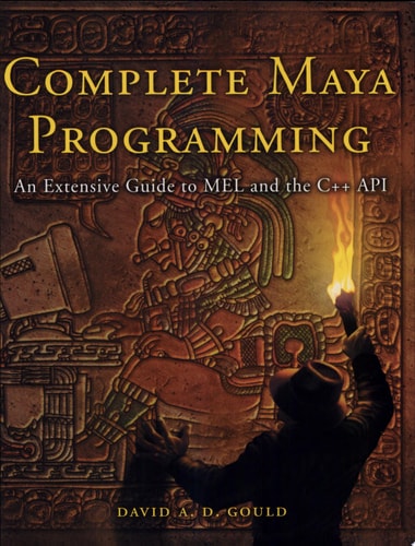 Complete Maya Programming An Extensive Guide to MEL and C++ API