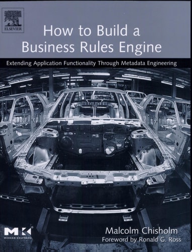 How to Build a Business Rules Engine Extending Application Functionality Through Metadata Engineering