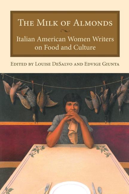 The Milk of Almonds: Italian American Women Writers on Food and Culture