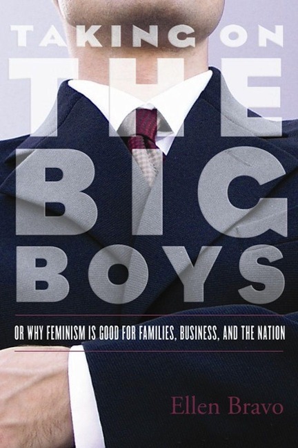 Taking on the Big Boys: Or Why Feminism Is Good for Families, Business, and the Nation