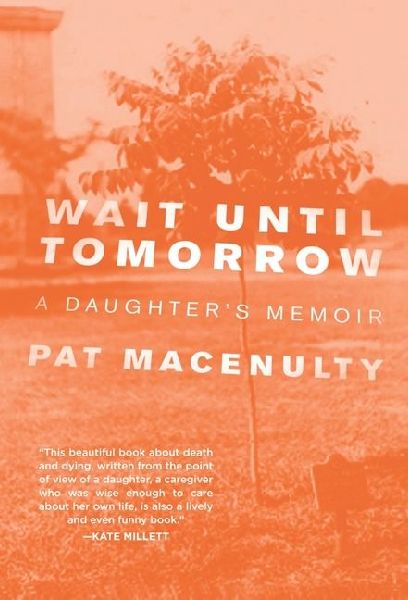 Wait Until Tomorrow: A Daughters Memoir