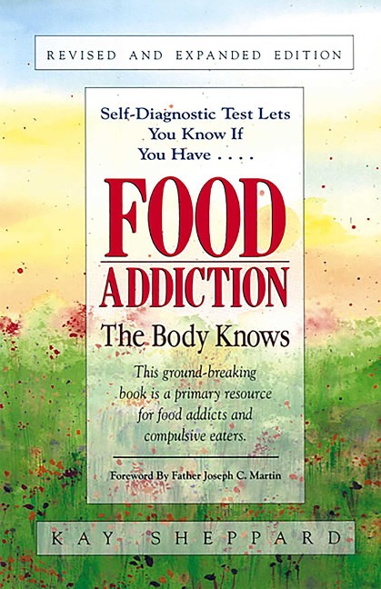 Food Addiction: The Body Knows: Revised & Expanded Edition by Kay Sheppard
