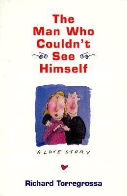 The Man Who Couldnt See Himself: A Love Story