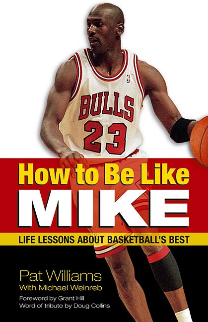 How to Be Like Mike: Life Lessons about Basketballs Best