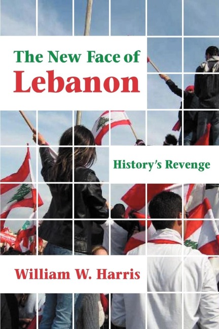 The New Face of Lebanon: Historys Revenge