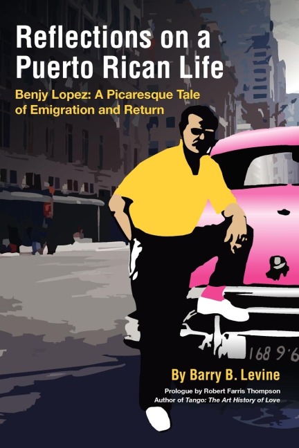 Reflections on a Puerto Rican Life: Benjy Lopez: A Picaresque Tale of Emigration and Return