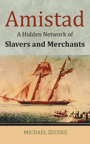 Amistad A Hidden Network of Slavers and Merchants
