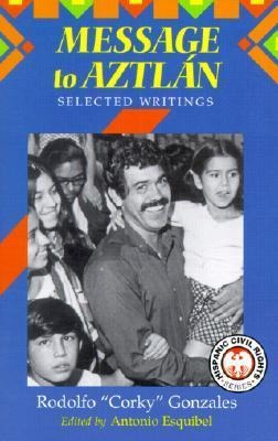 Message to Aztlan: Selected Writings of Rodolfo Corky Gonzales