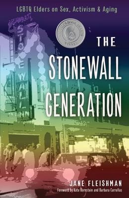 The Stonewall Generation LGBT Elders on Sex, Activism, and Aging