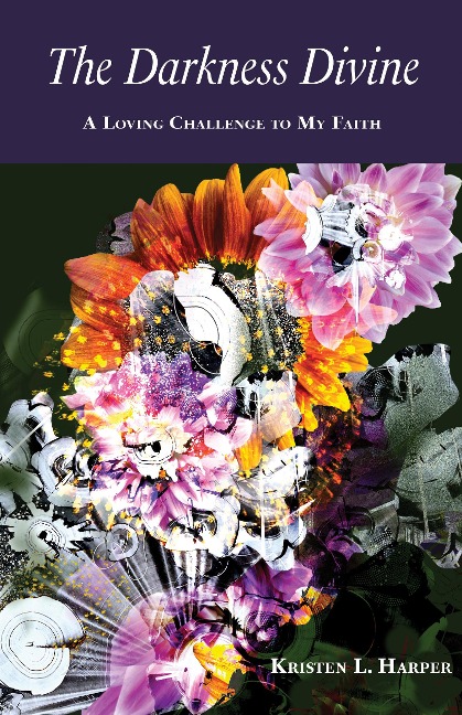 The Darkness Divine: A Loving Challenge to My Faith