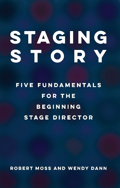 Staging Story: Five Fundamentals for the Beginning Stage Director