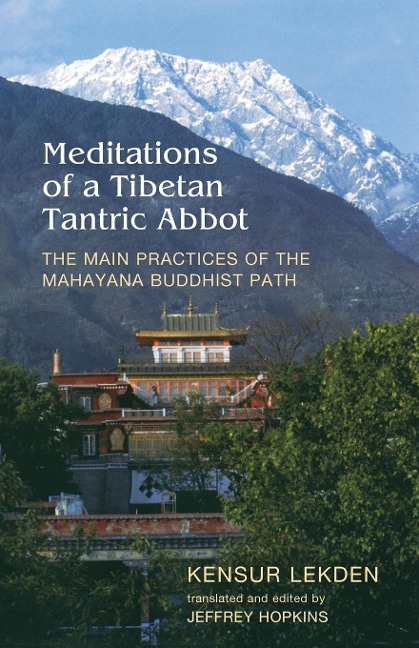 Meditations of a Tibetan Tantric Abbot: The Main Practices of the Mahayana Buddhist Path