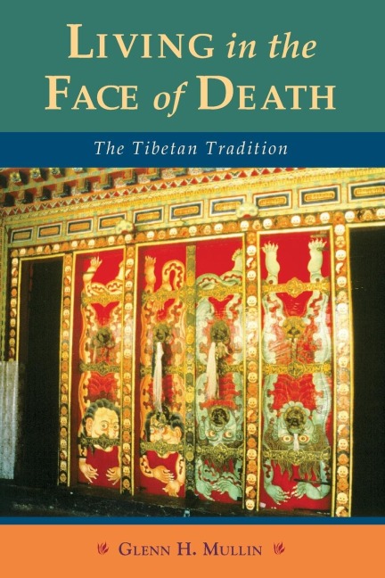 Living in the Face of Death: The Tibetan Tradition