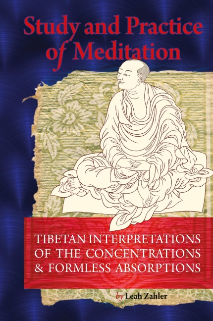 Study And Practice Of Meditation: Tibetan Interpretations Of The Concentrations And Formless Absorptions