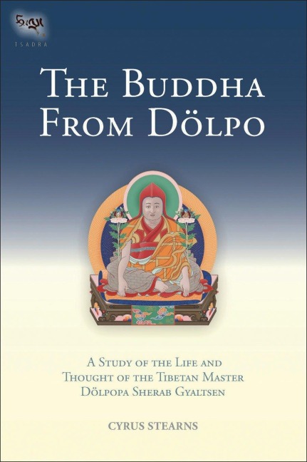 The Buddha from Dolpo: A Study of the Life and Thought of the Tibetan Master Dolpopa Sherab Gyaltsen