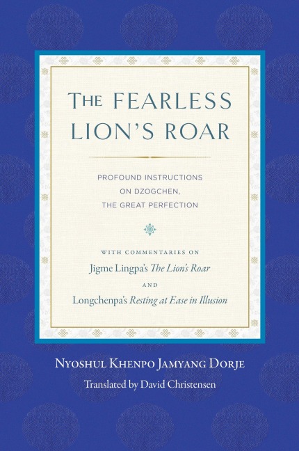 The Fearless Lions Roar: Profound Instructions on Dzogchen, the Great Perfection