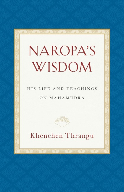Naropa's Wisdom: His Life and Teachings on Mahamudra