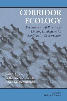 Corridor Ecology: The Science and Practice of Linking Landscapes for Biodiversity Conservation