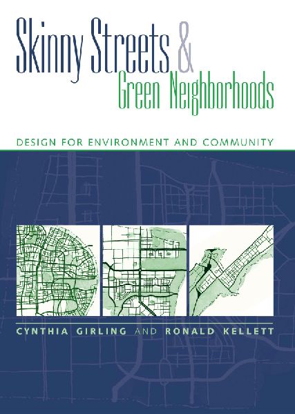 Skinny Streets and Green Neighborhoods: Design for Environment and Community