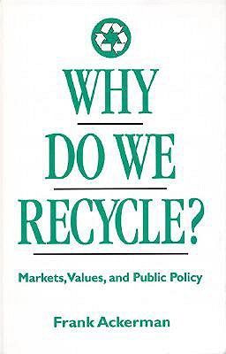 Why Do We Recycle?: Markets, Values, and Public Policy