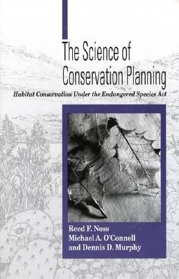 The Science of Conservation Planning: Habitat Conservation Under The Endangered Species Act