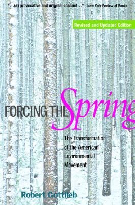 Forcing the Spring: The Transformation of the American Environmental Movement