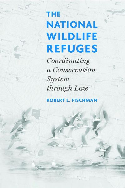 The National Wildlife Refuges: Coordinating a Conservation System Through Law