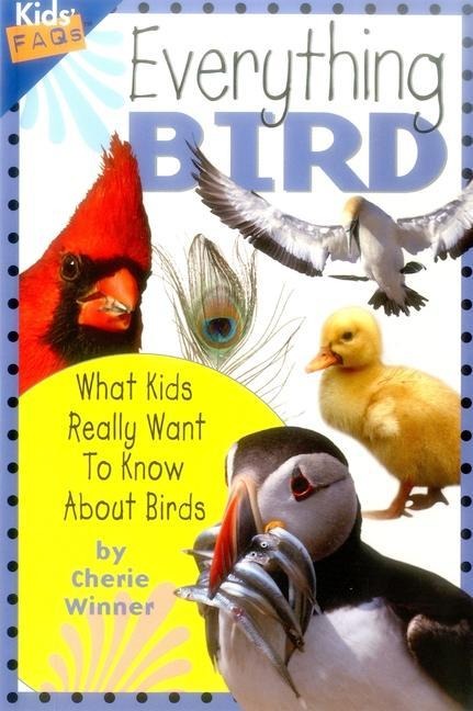 Everything Bird: What Kids Really Want to Know about Birds