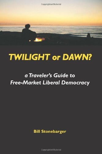 Twilight Or Dawn? A Traveler's Guide to Free-Market Liberal Democracy