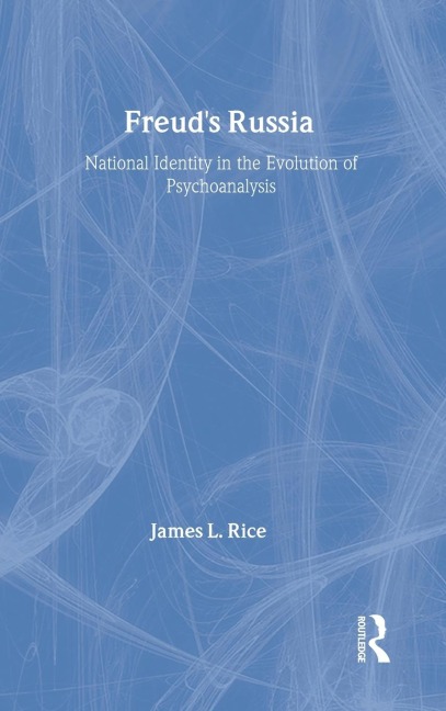 Freuds Russia: National Identity in the Evolution of Psychoanalysis