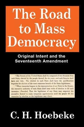 The Road to Mass Democracy: Original Intent and the Seventeenth Amendment