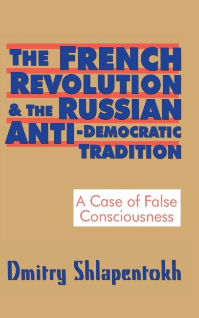 The French Revolution and the Russian Anti-Democratic Tradition: A Case of False Consciousness