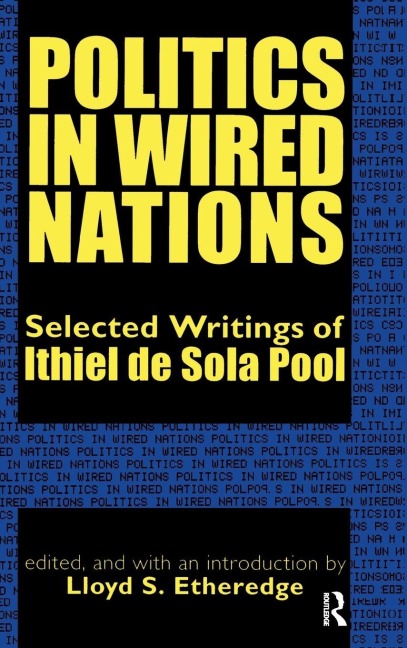 Politics in Wired Nations: Selected Writings of Ithiel De Sola Pool