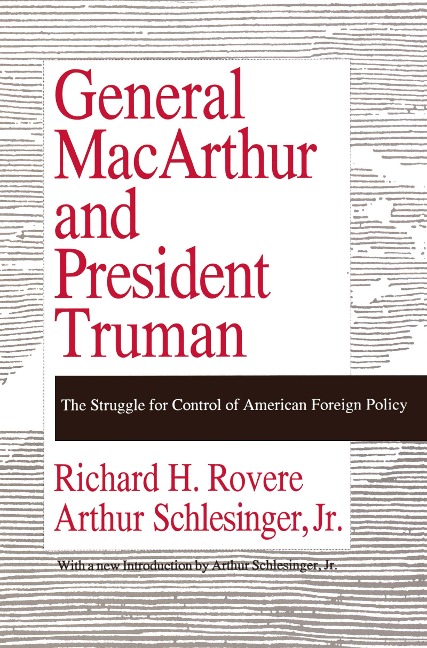 General MacArthur and President Truman: The Struggle for Control of American Foreign Policy