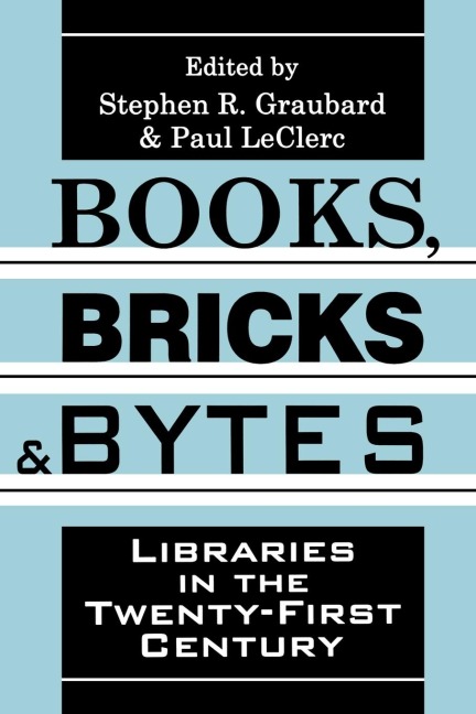 Books, Bricks and Bytes: Libraries in the Twenty-first Century