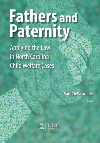 Fathers and Paternity Applying the Law in North Carolina Child Welfare Cases