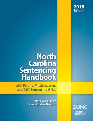 North Carolina Sentencing Handbook with Felony, Misdemeanor, and DWI Sentencing Grids 2018