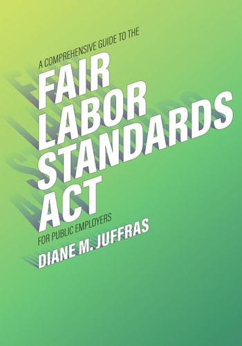 A Comprehensive Guide to the Fair Labor Standards Act for Public Employers