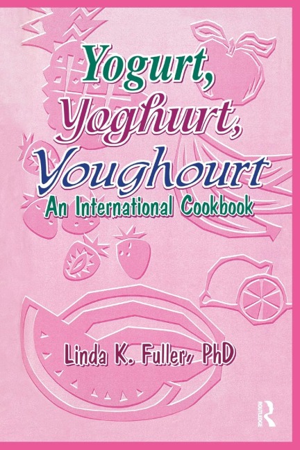 Yogurt, Yoghurt, Youghourt: An International Cookbook
