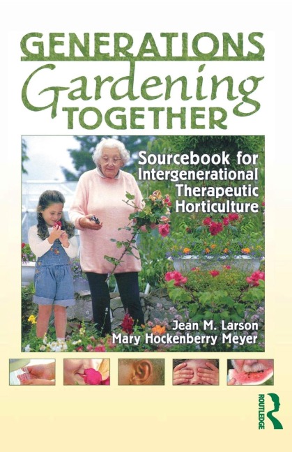 Generations Gardening Together: Sourcebook for Intergenerational Therapeutic Horticulture