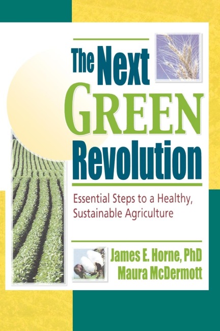 The Next Green Revolution: Essential Steps to a Healthy, Sustainable Agriculture