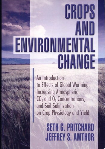 Crops and Environmental Change An Introduction to Effects of Global Warming, Increasing Atmospheric CO2 and O3