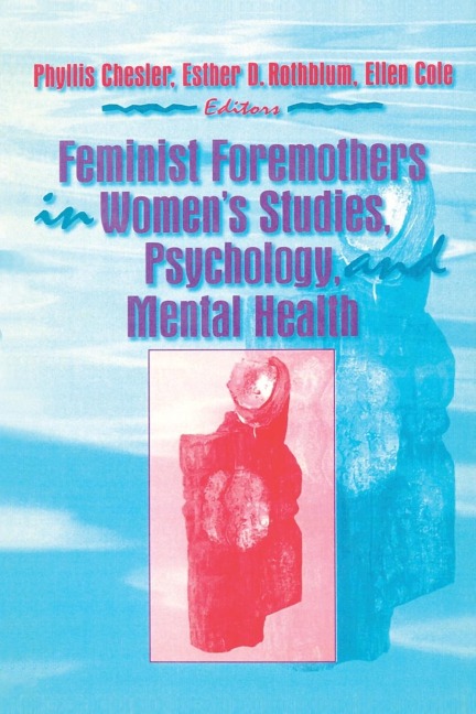 Feminist Foremothers in Womens Studies, Psychology, and Mental Health