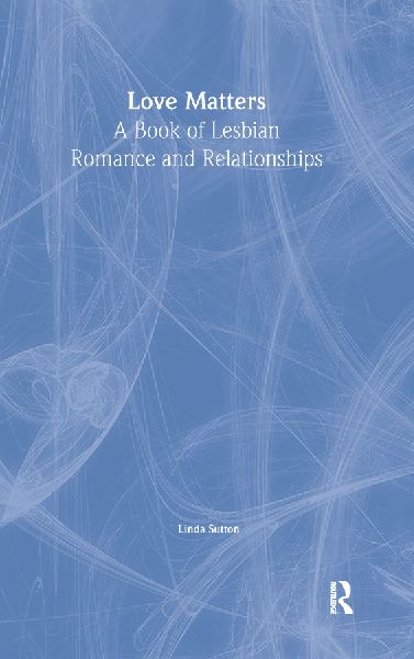 Love Matters: A Book of Lesbian Romance and Relationships
