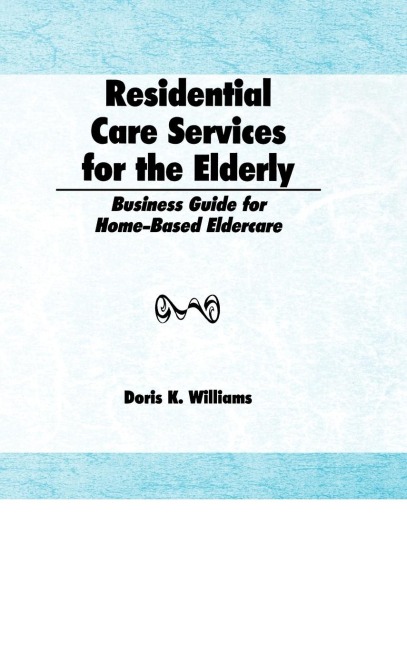 Residential Care Services for the Elderly: Business Guide for Home-Based Eldercare