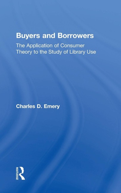 Buyers and Borrowers: The Application of Consumer Theory to the Study of Library Use