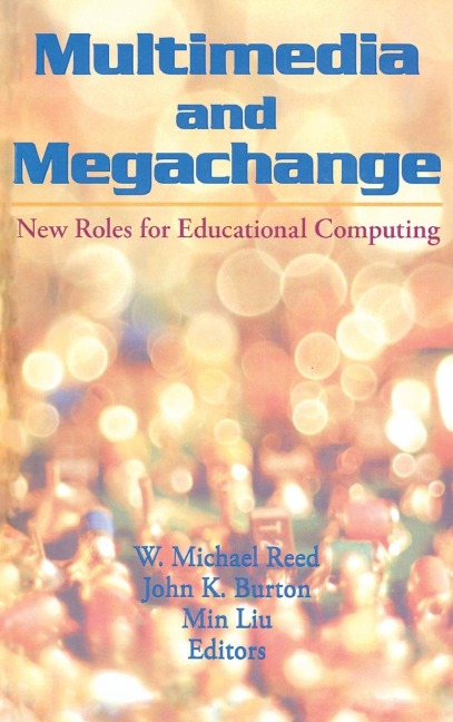 Multimedia and Megachange: New Roles for Educational Computing