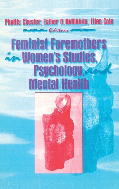 Feminist Foremothers in Womens Studies, Psychology, and Mental Health