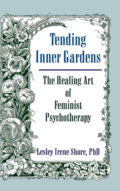 Tending Inner Gardens: The Healing Art of Feminist Psychotherapy